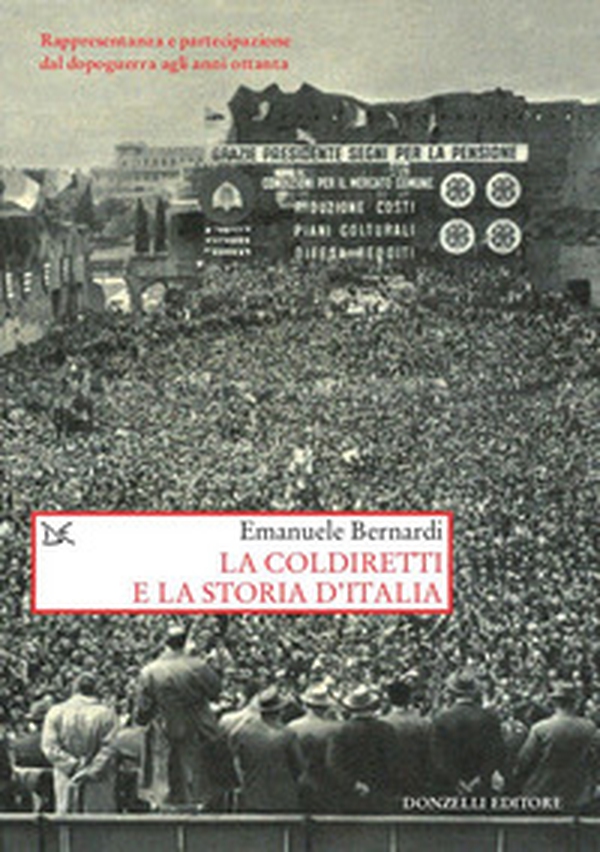 La Coldiretti e la storia d'Italia. Rappresentanza e partecipazione dal dopoguerra agli anni ottanta - Librerie.coop La Coldiretti e la storia d'Italia. Rappresentanza e partecipazione dal dopoguerra agli anni ottanta - Librerie.coop