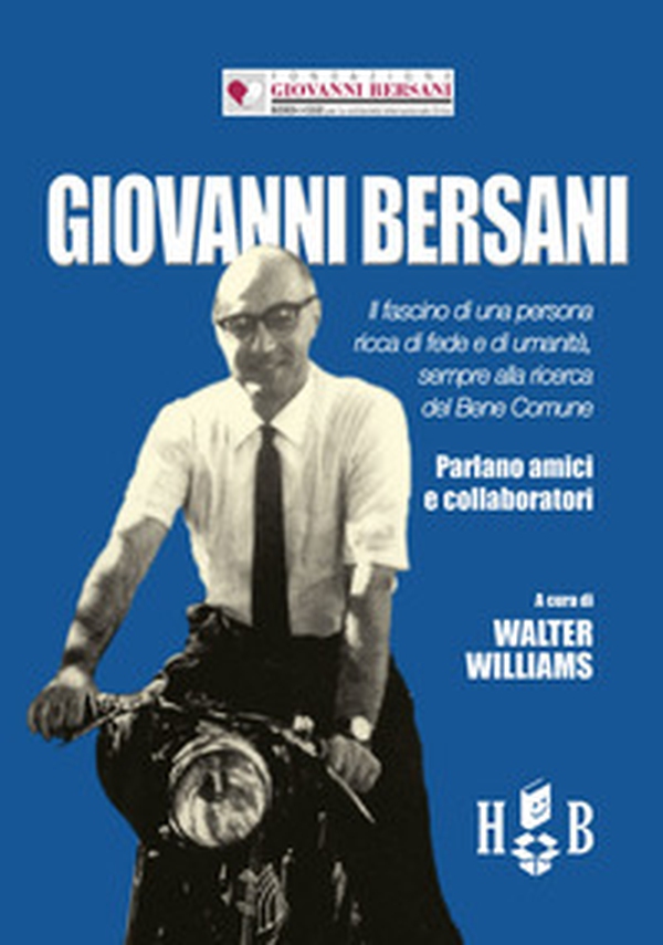 Giovanni Bersani. Il fascino di una persona ricca di fede e di umanità, sempre alla ricerca del bene comune - Librerie.coop Giovanni Bersani. Il fascino di una persona ricca di fede e di umanità, sempre alla ricerca del bene comune - Librerie.coop