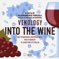 Vinology. Into the wine. 50 itinerari imperdibili tra vigneti e cantine d'Italia - Librerie.coop