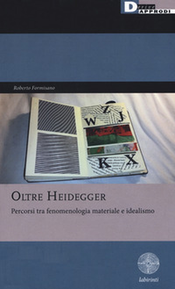 Oltre Heidegger. Percorsi tra fenomenologia materiale e idealismo - Librerie.coop Oltre Heidegger. Percorsi tra fenomenologia materiale e idealismo - Librerie.coop