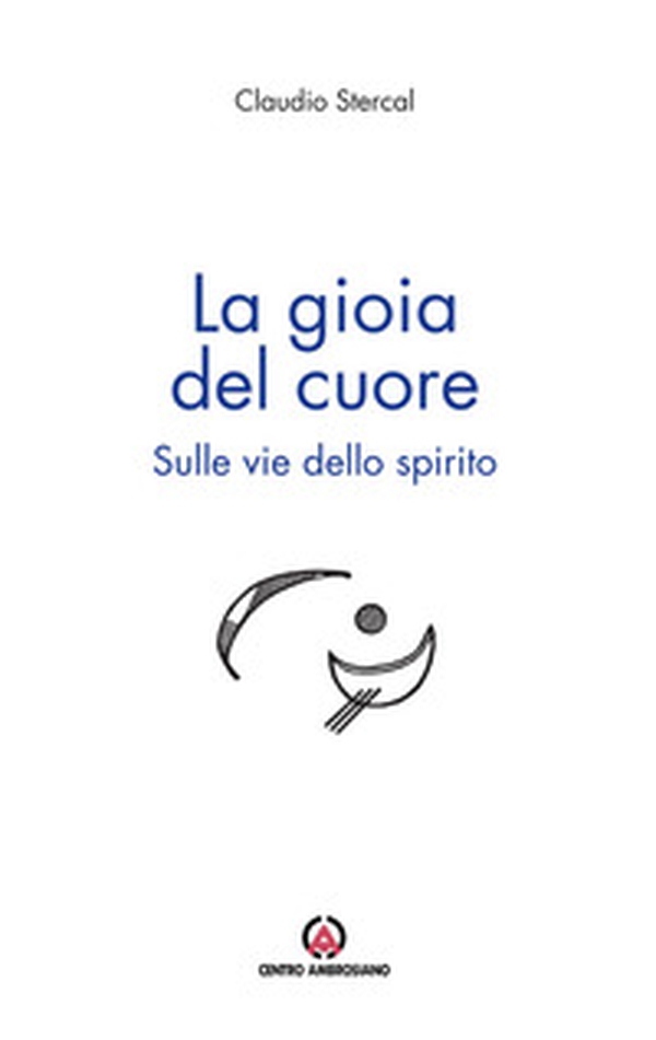 La gioia del cuore. Sulle vie dello spirito - Librerie.coop La gioia del cuore. Sulle vie dello spirito - Librerie.coop