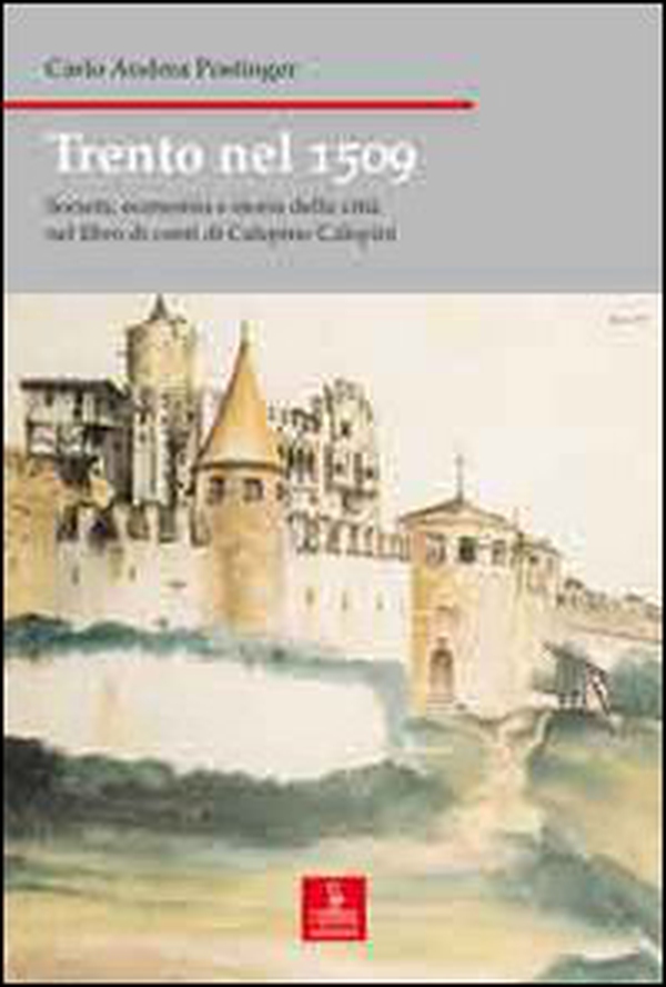 Trento nel 1509. Società, economia e storia della città nel libro di conti di Calepino Calepini - Librerie.coop Trento nel 1509. Società, economia e storia della città nel libro di conti di Calepino Calepini - Librerie.coop
