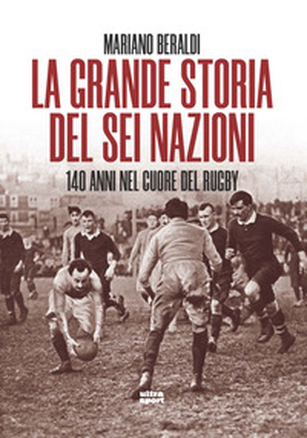 La grande storia del Sei Nazioni. 140 anni nel cuore del rugby - Librerie.coop La grande storia del Sei Nazioni. 140 anni nel cuore del rugby - Librerie.coop