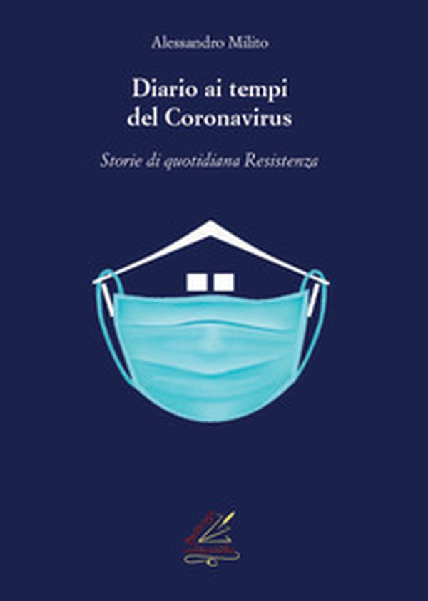 Diario ai tempi del Coronavirus. Storie di quotidiana «Resistenza» - Librerie.coop Diario ai tempi del Coronavirus. Storie di quotidiana «Resistenza» - Librerie.coop