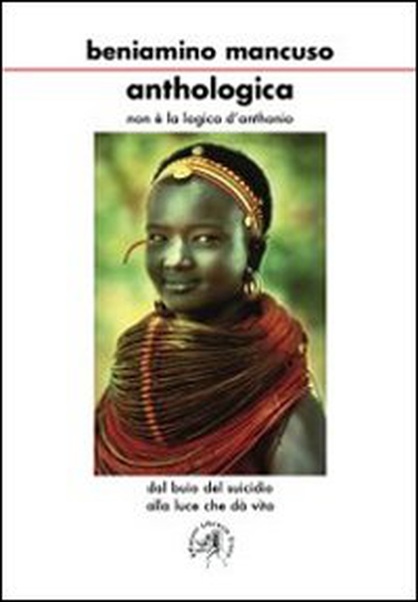 Anthologica. Non è la logica di Anthonio. Dal buio del suicidio alla luce che dà vita - Librerie.coop Anthologica. Non è la logica di Anthonio. Dal buio del suicidio alla luce che dà vita - Librerie.coop