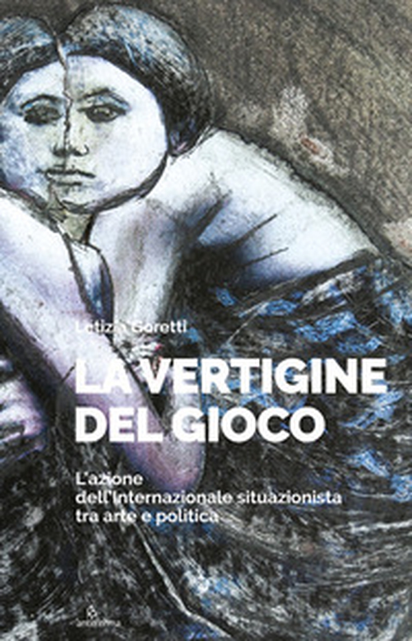 La vertigine del gioco. L'azione dell'Internazionale situazionista tra arte e politica - Librerie.coop La vertigine del gioco. L'azione dell'Internazionale situazionista tra arte e politica - Librerie.coop