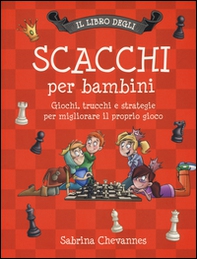 Il libro degli scacchi per bambini. Giochi, trucchi e strategie per migliorare il proprio gioco - Librerie.coop