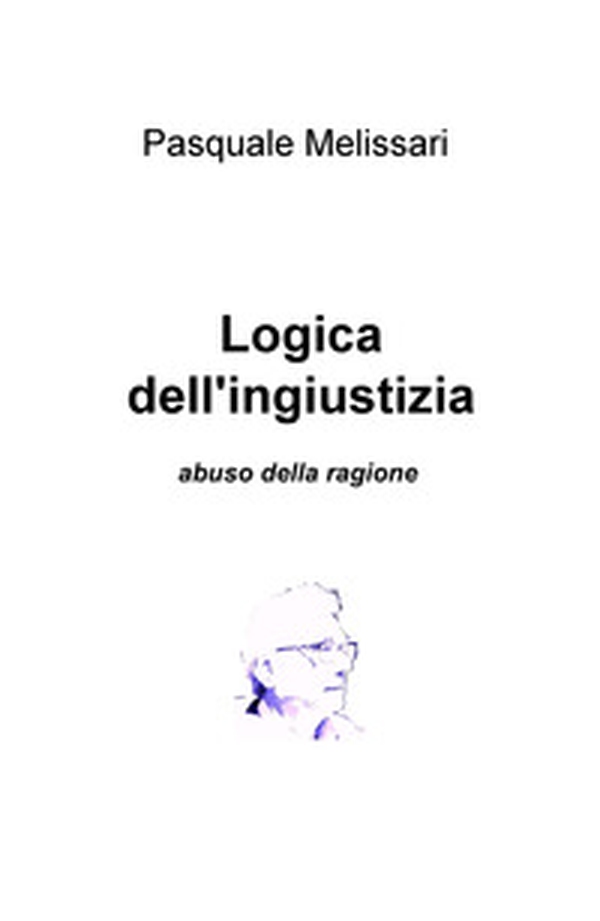 Logica dell'ingiustizia. Abuso della ragione - Librerie.coop Logica dell'ingiustizia. Abuso della ragione - Librerie.coop