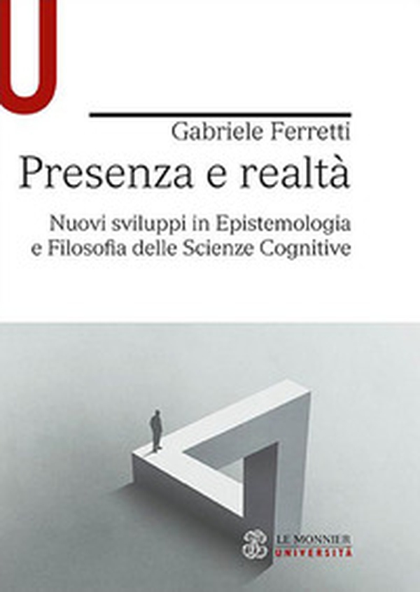 Presenza e realtà. Nuovi sviluppi in epistemologia e filosofia delle scienze cognitive - Librerie.coop Presenza e realtà. Nuovi sviluppi in epistemologia e filosofia delle scienze cognitive - Librerie.coop