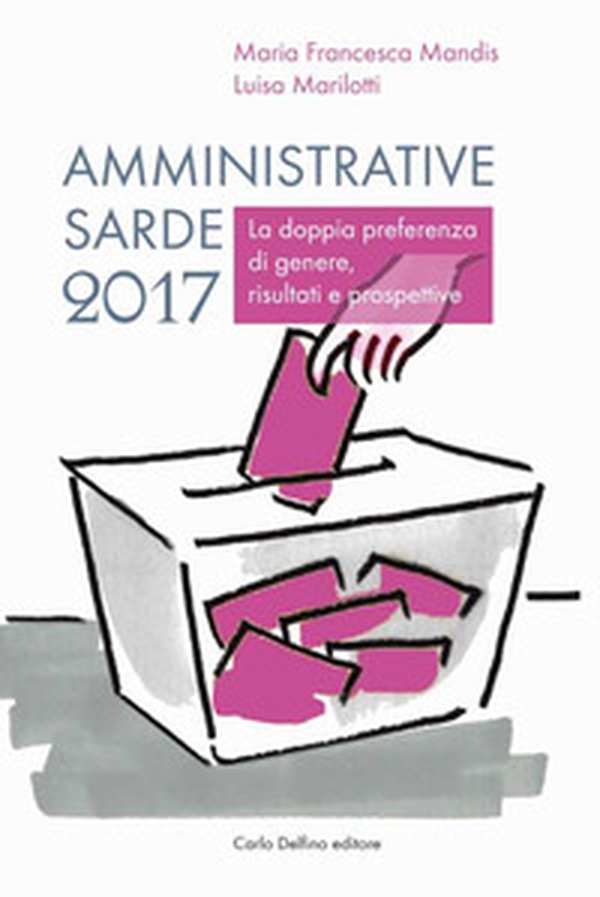 Amministrative sarde 2017. La doppia preferenza di genere, risultati e prospettive - Librerie.coop Amministrative sarde 2017. La doppia preferenza di genere, risultati e prospettive - Librerie.coop