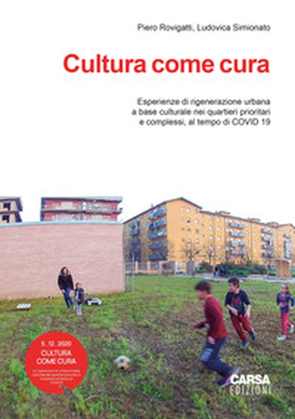 Cultura come cura. Esperienze di rigenerazione urbana a base culturale nei quartieri prioritari e complessi, al tempo di Covid 19 - Librerie.coop Cultura come cura. Esperienze di rigenerazione urbana a base culturale nei quartieri prioritari e complessi, al tempo di Covid 19 - Librerie.coop
