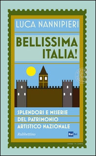 Bellissima Italia. Splendori e miserie del patrimonio artistico nazionale - Librerie.coop