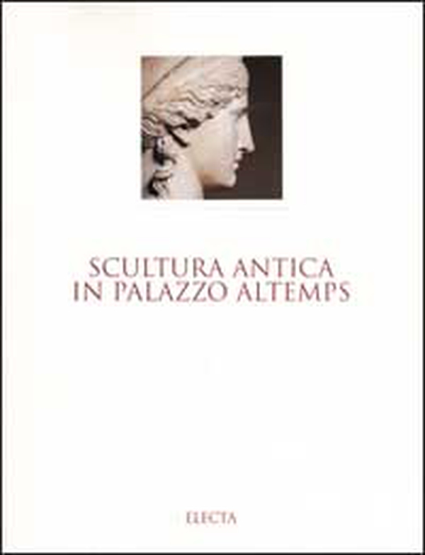 Scultura antica in Palazzo Altemps. Museo nazionale romano - Librerie.coop Scultura antica in Palazzo Altemps. Museo nazionale romano - Librerie.coop