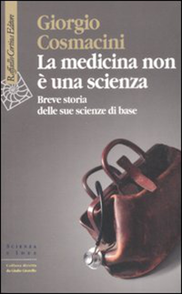 La medicina non è una scienza. Breve storia delle sue scienze di base - Librerie.coop La medicina non è una scienza. Breve storia delle sue scienze di base - Librerie.coop