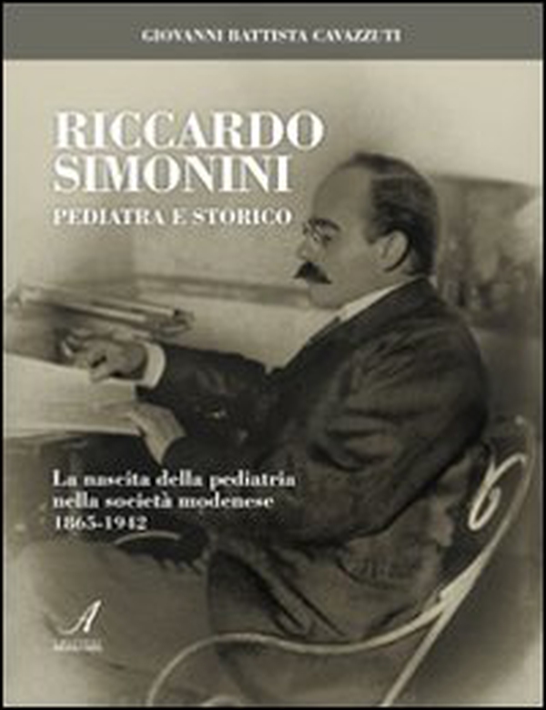 Riccardo Simonini pediatra e storico. La nascita della pediatria nella società modenese 1865-1942 - Librerie.coop Riccardo Simonini pediatra e storico. La nascita della pediatria nella società modenese 1865-1942 - Librerie.coop