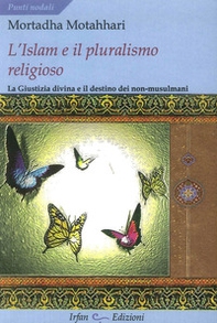 L'Islam e il pluralismo religioso. La giustizia divina e il destino dei non-musulmani - Librerie.coop