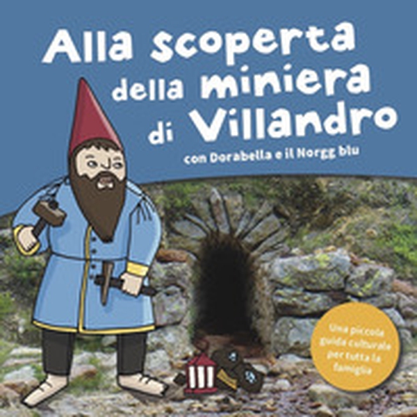 Alla scoperta della miniera di Villandro. Dorabella e il Norgg blu - Librerie.coop Alla scoperta della miniera di Villandro. Dorabella e il Norgg blu - Librerie.coop