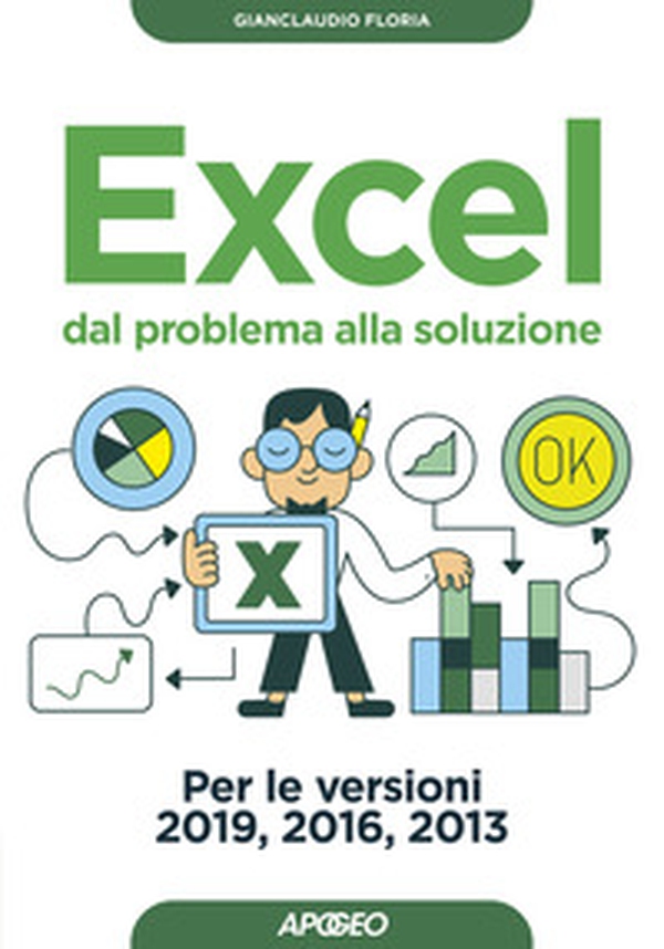 Excel. Dal problema alla soluzione. Per le versioni 2019, 2016 e 2013 - Librerie.coop Excel. Dal problema alla soluzione. Per le versioni 2019, 2016 e 2013 - Librerie.coop