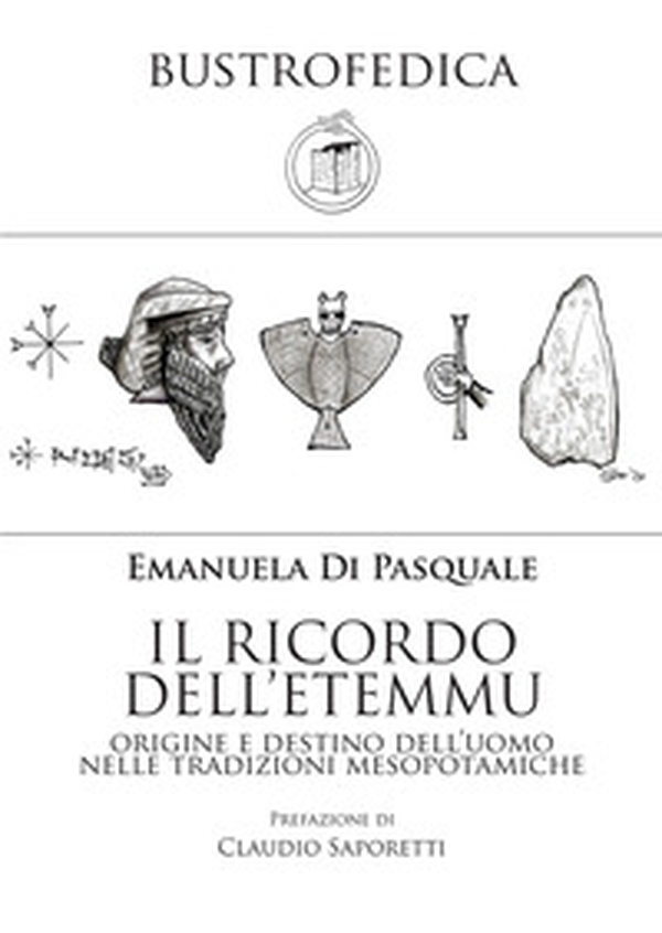 Il ricordo dell'etemmu. Origine e destino dell'uomo nelle tradizioni mesopotamiche - Librerie.coop Il ricordo dell'etemmu. Origine e destino dell'uomo nelle tradizioni mesopotamiche - Librerie.coop