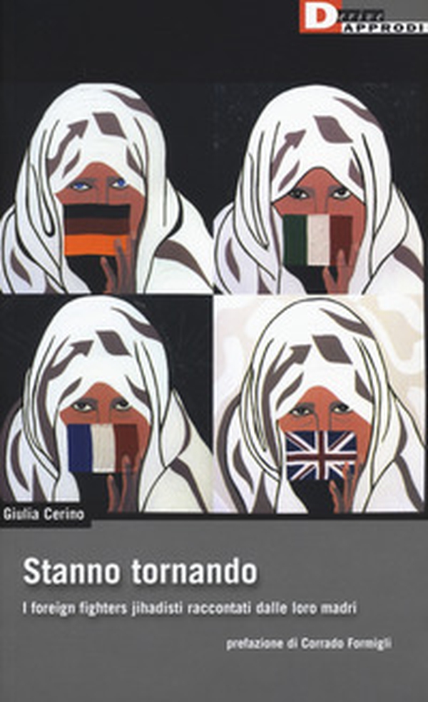 Stanno tornando. I foreign fighters jihadisti raccontati dalle loro madri - Librerie.coop Stanno tornando. I foreign fighters jihadisti raccontati dalle loro madri - Librerie.coop