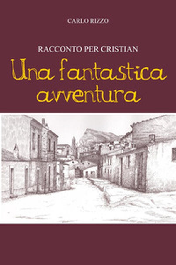 Una fantastica avventura. Racconto per Cristian - Librerie.coop Una fantastica avventura. Racconto per Cristian - Librerie.coop