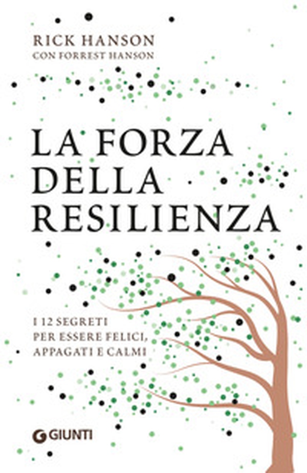 La forza della resilienza. I 12 segreti per essere felici, appagati e calmi - Librerie.coop La forza della resilienza. I 12 segreti per essere felici, appagati e calmi - Librerie.coop