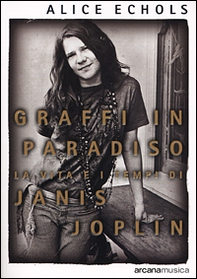 Graffi in paradiso. La vita e i tempi di Janis Joplin - Librerie.coop