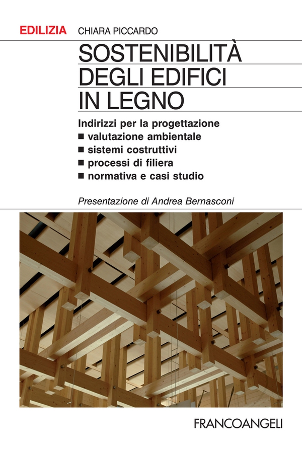 Sostenibilità degli edifici in legno. Indirizzi per la progettazione. Valutazione ambientale, sistemi costruttivi, processi di filiera, normativa e casi studio - Librerie.coop Sostenibilità degli edifici in legno. Indirizzi per la progettazione. Valutazione ambientale, sistemi costruttivi, processi di filiera, normativa e casi studio - Librerie.coop