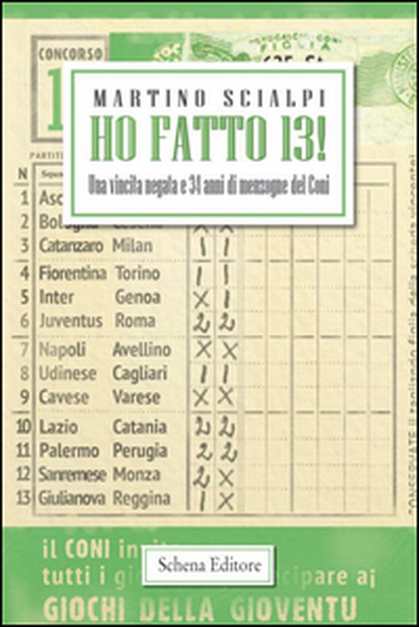 Ho fatto 13! Una vincita negata e 34 anni di menzogne del Coni - Librerie.coop Ho fatto 13! Una vincita negata e 34 anni di menzogne del Coni - Librerie.coop