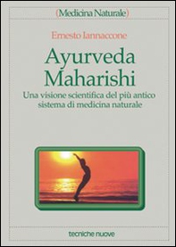 Ayurveda Maharishi. Una visione scientifica del più antico sistema di medicina naturale - Librerie.coop