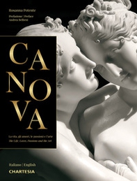 Canova. La vita, gli amori, le passioni e l'arte-The life, loves, passions and the art - Librerie.coop