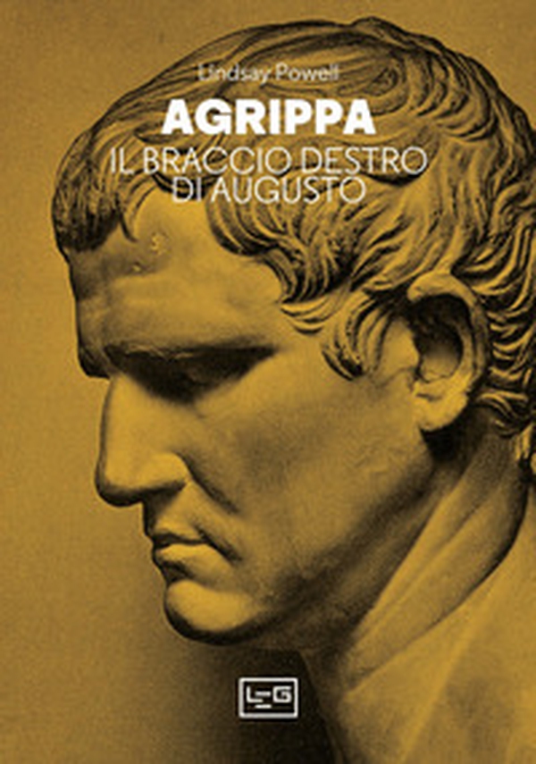 Agrippa. Il braccio destro di Augusto - Librerie.coop Agrippa. Il braccio destro di Augusto - Librerie.coop