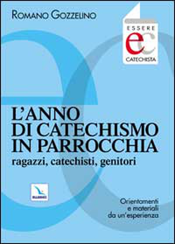 L'anno di catechismo in parrocchia. Ragazzi, catechisti, genitori. Orientamenti e materiali da un'esperienza. - Librerie.coop L'anno di catechismo in parrocchia. Ragazzi, catechisti, genitori. Orientamenti e materiali da un'esperienza. - Librerie.coop