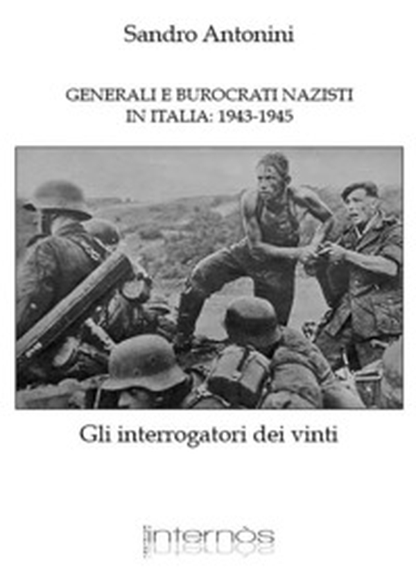Generali e burocrati nazisti in Italia: 1943-1945. Gli interrogatori dei vinti - Librerie.coop Generali e burocrati nazisti in Italia: 1943-1945. Gli interrogatori dei vinti - Librerie.coop