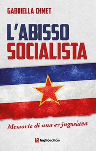 L'abisso socialista. Memorie di una ex jugoslava - Librerie.coop