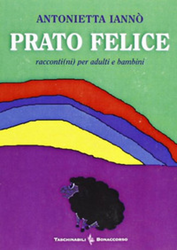 Prato felice. Racconti(ni) per adulti e bambini - Librerie.coop Prato felice. Racconti(ni) per adulti e bambini - Librerie.coop