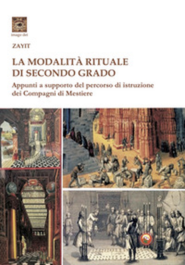 La modalità rituale di secondo grado. Appunti a supporto del percorso dei Compagni di Mestiere - Librerie.coop La modalità rituale di secondo grado. Appunti a supporto del percorso dei Compagni di Mestiere - Librerie.coop