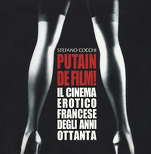 Putain de film! Il cinema erotico francese degli anni ottanta - Librerie.coop Putain de film! Il cinema erotico francese degli anni ottanta - Librerie.coop
