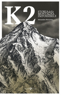 K2. Storia della montagna impossibile - Librerie.coop