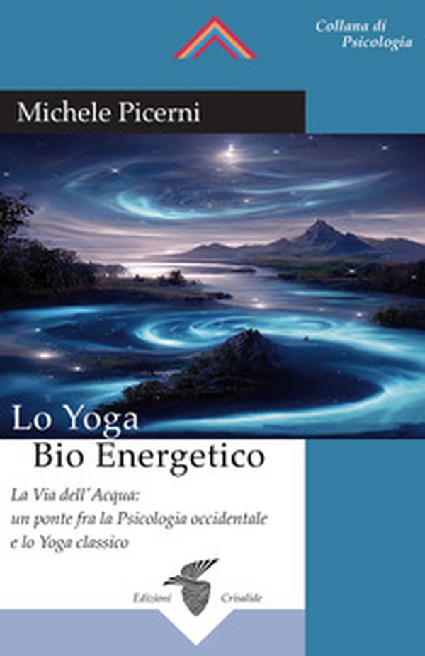 Lo yoga bio energetico. La via dell'acqua: un ponte fra la psicologia occidentale e lo yoga classico - Librerie.coop Lo yoga bio energetico. La via dell'acqua: un ponte fra la psicologia occidentale e lo yoga classico - Librerie.coop