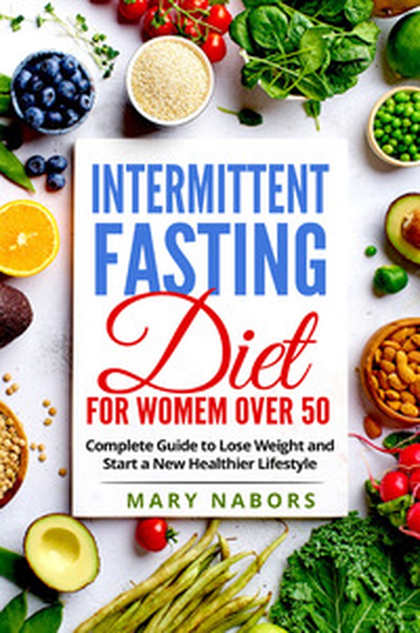 Intermittent fasting diet for women over 50. Complete guide to lose weight and start a new healthier lifestyle - Librerie.coop Intermittent fasting diet for women over 50. Complete guide to lose weight and start a new healthier lifestyle - Librerie.coop