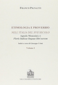 Etimologia e proverbio nell'Italia del XVII secolo-Floris italicae linguae libri novem. Ristampa anastatica - Librerie.coop