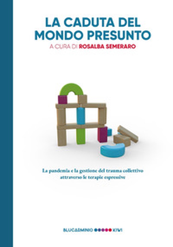 La caduta del mondo presunto. La pandemia e la gestione del trauma collettivo attraverso le terapie espressive - Librerie.coop La caduta del mondo presunto. La pandemia e la gestione del trauma collettivo attraverso le terapie espressive - Librerie.coop