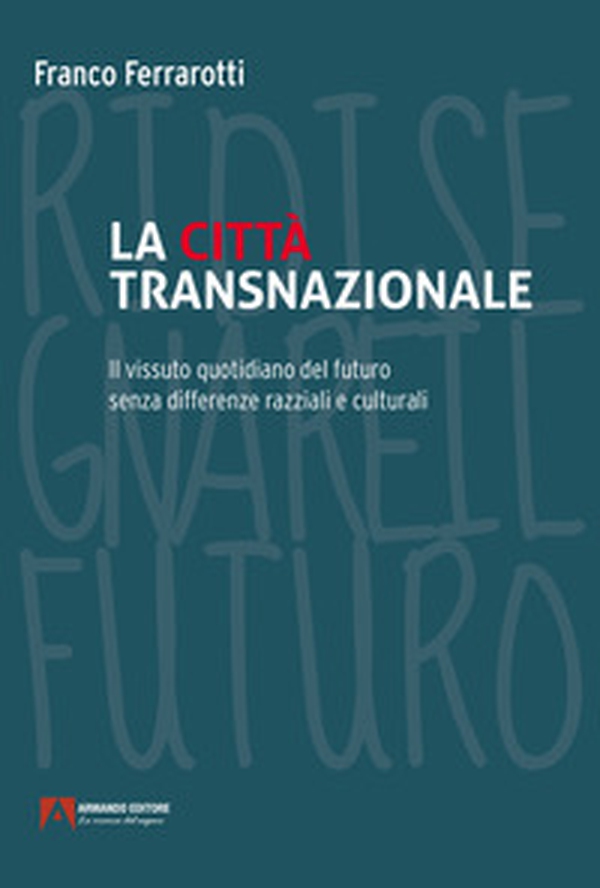 La città transnazionale. Il vissuto quotidiano del futuro senza differenze razziali e culturali - Librerie.coop La città transnazionale. Il vissuto quotidiano del futuro senza differenze razziali e culturali - Librerie.coop