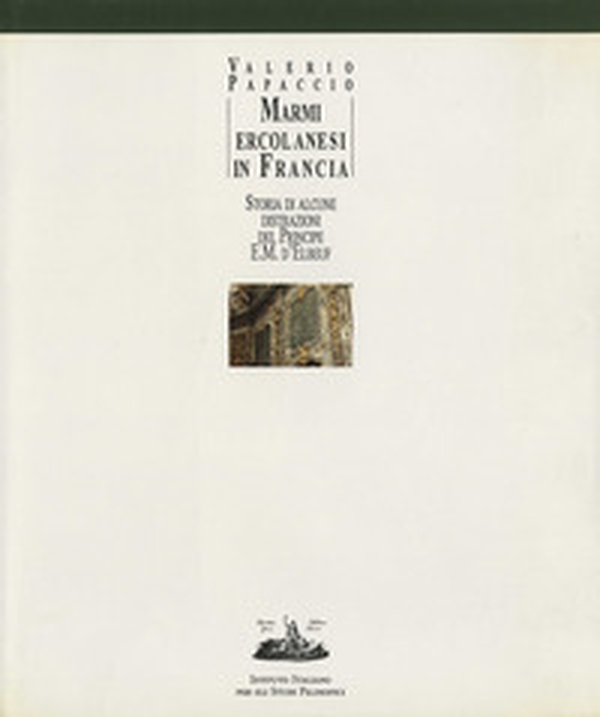 Marmi ercolanesi in Francia. Storia di alcune distrazioni del principe E. M. d'Elbeuf - Librerie.coop Marmi ercolanesi in Francia. Storia di alcune distrazioni del principe E. M. d'Elbeuf - Librerie.coop