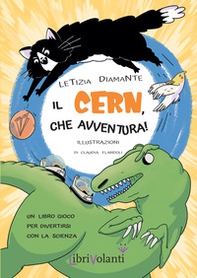 Il CERN, che avventura! Un libro-gioco per divertirsi con la scienza - Librerie.coop