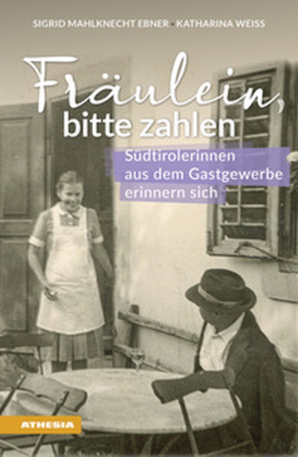 Fräulein bitte zahlen. Südtirolerinnen aus dem Gastgewerbe erinnern sich - Librerie.coop Fräulein bitte zahlen. Südtirolerinnen aus dem Gastgewerbe erinnern sich - Librerie.coop
