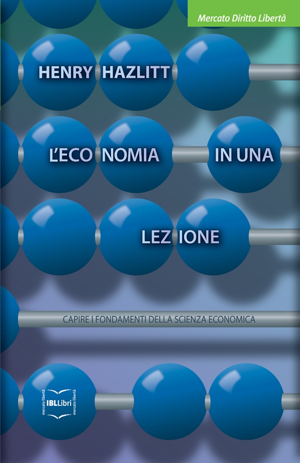 L'economia in una lezione. Capire i fondamenti della scienza economica - Librerie.coop L'economia in una lezione. Capire i fondamenti della scienza economica - Librerie.coop