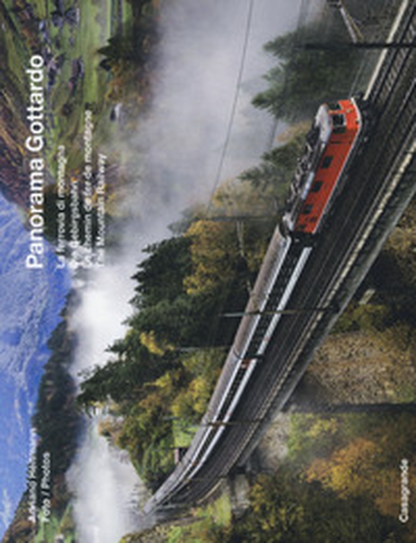 Panorama Gottardo. La ferrovia di montagna-Die Gebirgsbahn-Le chemin de fer de montagne-The mountain railway - Librerie.coop Panorama Gottardo. La ferrovia di montagna-Die Gebirgsbahn-Le chemin de fer de montagne-The mountain railway - Librerie.coop