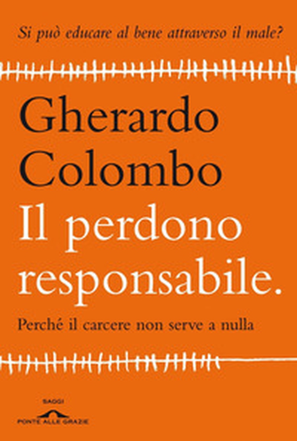 Il perdono responsabile. Perché il carcere non serve a nulla - Librerie.coop Il perdono responsabile. Perché il carcere non serve a nulla - Librerie.coop